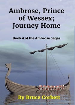 Ambrose, Prince of Wessex; Journey Home. - The Ambrose Sagas, #4