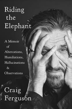Riding the Elephant - A Memoir of Altercations, Humiliations, Hallucinations, and Observations