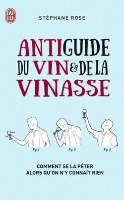 Antiguide du vin et de la vinasse - Comment se la péter alors qu'on n'y connaît rien