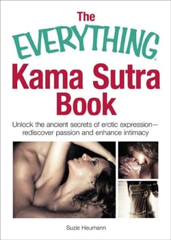 The Everything Kama Sutra Book - Unlock the Ancient Secrets of Erotic Expression—Rediscover Passion and Enhance Intimacy