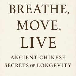 Breathe, Move，Live Ancient Chinese Secrets of Longevity - Roots of Vitality: Classical Chinese Guides to Long Life, #2