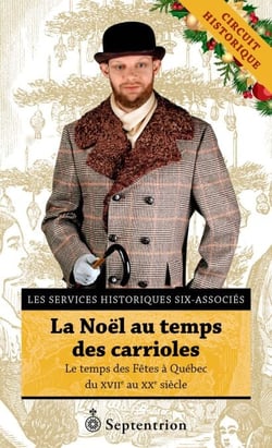 La Noël au temps des carrioles - le temps des Fêtes à Québec du XVIIe au XXe siècle