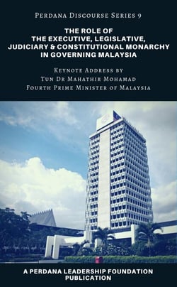 The Role of the Executive, Legislative, Judiciary, and Constitutional Monarchy in Governing Malaysia - Perdana Discourse Series, #9
