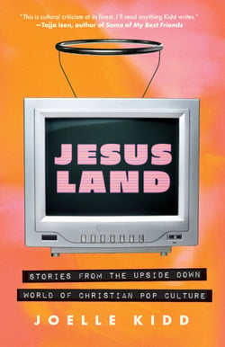 Jesusland - Stories from the Upside Down World of Christian Pop Culture
