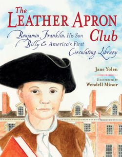 The Leather Apron Club - Benjamin Franklin, His Son Billy &amp; America's First Circulating Library