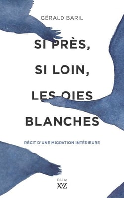 Si près, si loin, les oies blanches - Récit d'une migration intérieure