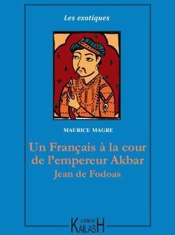 Un Français à la cour de l’empereur Akbar – Jean de Fodoas