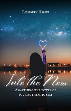 Into the Now: Awakening the Power of Your Authentic Self - Awakening, #2