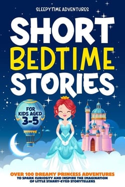 Short Bedtime Stories for Kids Aged 3-5: Over 100 Dreamy Princess Adventures to Spark Curiosity and Inspire the Imagination of Little Starry-Eyed Storytellers - Bedtime Stories