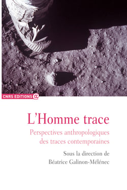 L’Homme trace - Perspectives anthropologiques des traces contemporaines