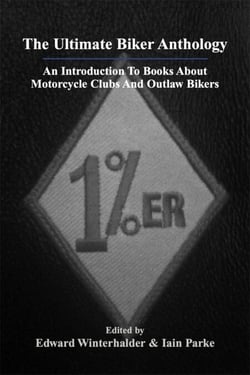 The Ultimate Biker Anthology: An Introduction To Books About Motorcycle Clubs &amp; Outlaw Bikers
