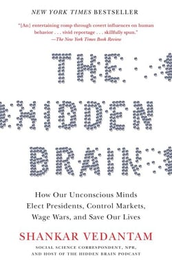 The Hidden Brain - How Our Unconscious Minds Elect Presidents, Control Markets, Wage Wars, and SaveOur Lives