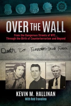 Over the Wall: From the Dangerous Streets of NYC…Through the Birth of Counterterrorism and Beyond