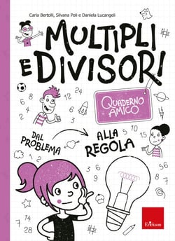 Quaderno amico - Multipli e divisori - Dal problema alla regola