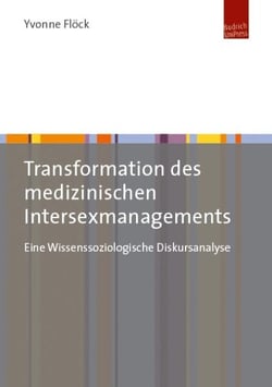 Transformation des medizinischen Intersexmanagements - Eine Wissenssoziologische Diskursanalyse