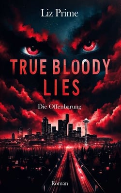 True Bloody Lies - Die Offenbarung - Dark Romance