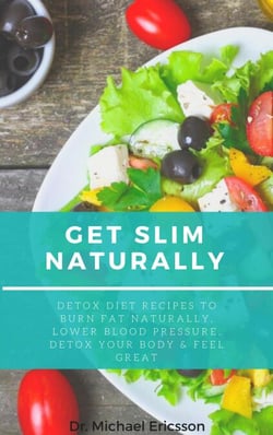 Get Slim Naturally: Detox Diet Recipes to Burn Fat Naturally, Lower Blood Pressure, Detox Your Body &amp; Feel Great