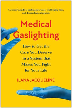 Medical Gaslighting - How to Get the Care You Deserve in a System that Makes You Fight for Your Life