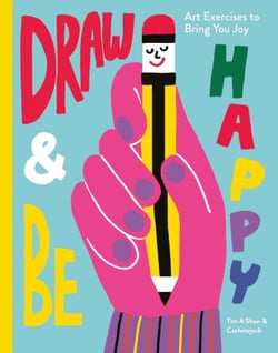 Draw &amp; Be Happy - Art Exercises to Bring You Joy