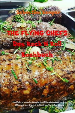 THE FLYING CHEFS Das Rock N Roll Kochbuch - 10 raffinierte exklusive Rezepte vom Flitterwochenkoch von Prinz William und Kate