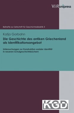 Die Geschichte des antiken Griechenland als Identifikationsangebot - Untersuchungen zur Konstruktion sozialer Identität in neueren Schulgeschichtsbüchern