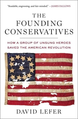 The Founding Conservatives - How a Group of Unsung Heroes Saved the American Revolution