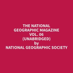 The National Geographic Magazine Vol. 06 (Unabridged)