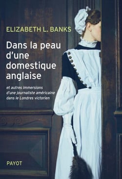 Dans la peau d'une domestique anglaise - et autres immersions d'une journaliste américaine dans le Londres victorien