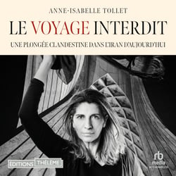 Le Voyage interdit. Plongée clandestine dans l'Iran d'aujourd'hui