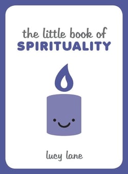 The Little Book of Spirituality - Tips, Techniques and Quotes to Help You Find Inner Peace