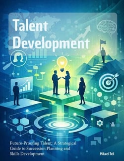 Talent Development: Future-Proofing Talent: A Strategical Guide to Succession Planning and Skills Development - Talent Development, #1