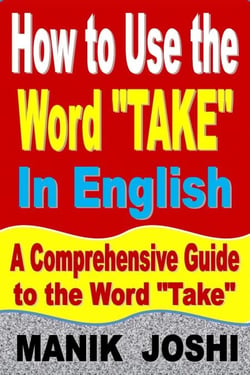 How to Use the Word “Take” In English: A Comprehensive Guide to the Word “Take” - Words In Common Usage, #9