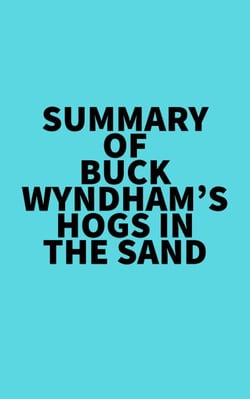 Summary of Buck Wyndham's Hogs in the Sand