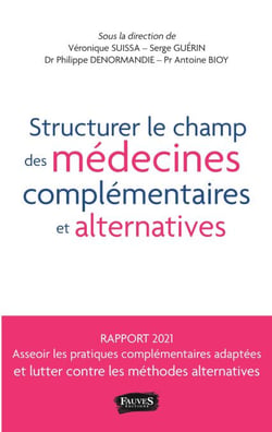 Structurer le champ des médecines complémentaires et alternatives - et lutter contre les méthodes alternatives