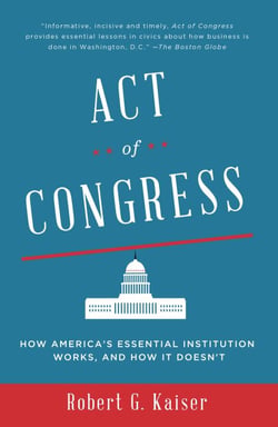 Act of Congress - How America's Essential Institution Works, and How It Doesn't