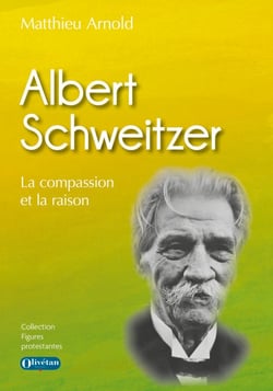 Albert Schweitzer - La compassion et la raison
