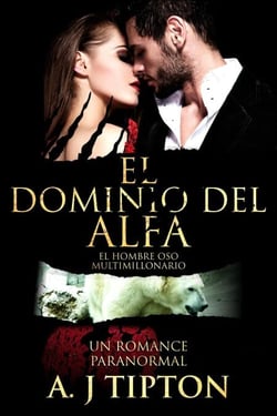 El Dominio del Alfa: Un Romance Paranormal - El Hombre Oso Multimillonario, #3