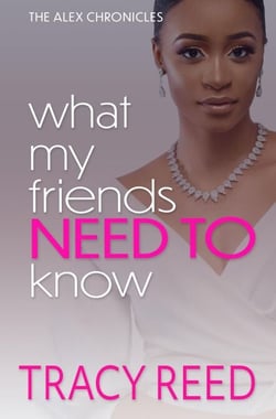 What My Friends Need To Know - The Alex Chronicles, #2
