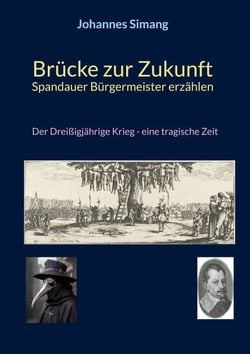 Brücke zur Zukunft - Spandauer Bürgermeister erzählen - Der Dreißigjährige Krieg - eine tragische Zeit