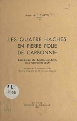 Les quatre haches en pierre polie de Carbonnie - Commune de Sauliac-sur-Célé, près Cabrerets (Lot), trouvées le 18 novembre 1950 dans la propriété de M. Fernand Magnié
