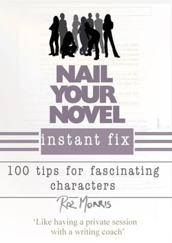 Nail Your Novel Instant Fix: 100 Tips For Fascinating Characters - Nail Your Novel, #1