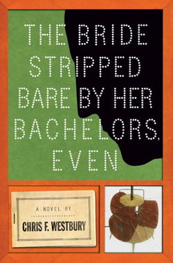 The Bride Stripped Bare By Her Bachelors, Even - A Novel