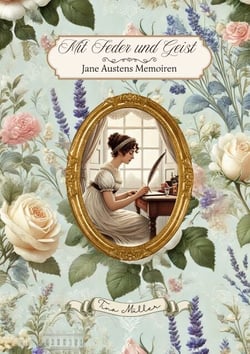 Mit Feder und Geist - Jane Austens Memoiren