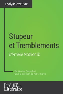 Stupeur et Tremblements d'Amélie Nothomb (Analyse approfondie) - Approfondissez votre lecture de cette œuvre avec notre profil littéraire (résumé, fiche de lecture et axes de lecture)