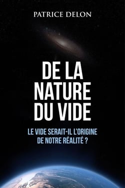 De la nature du vide - Le vide serait-il l’origine de notre réalité ?