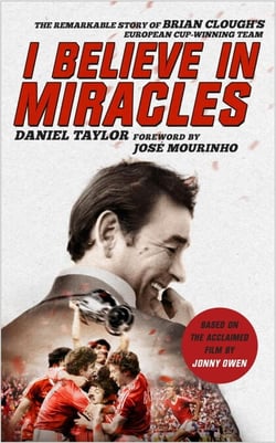 I Believe In Miracles - The Remarkable Story of Brian Clough's European Cup-winning Team