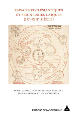 Espaces ecclésiastiques et seigneuries laïques - Définitions, modèles et conflits en zones d’interface (ixe-xiiie siècle)