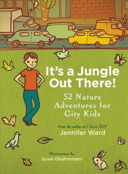 It's a Jungle Out There! - 52 Nature Adventures for City Kids