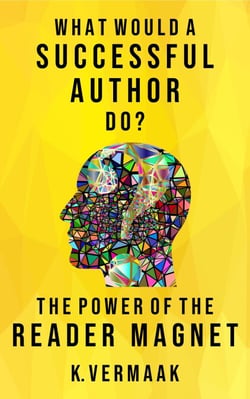 What Would a Successful Author Do? : The Power of Reader Magnets - What Would a Successful Author Do, #1