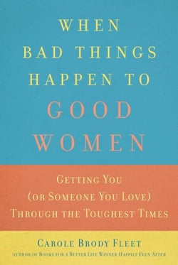 When Bad Things Happen to Good Women - Getting You (or Someone You Love) Through the Toughest Times